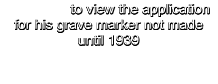to view the application for his grave marker not made until 1939