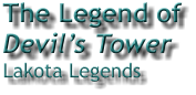The Legend of  Devil�s Tower  Lakota Legends