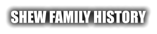 SHEW FAMILY HISTORY