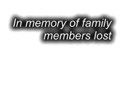 In memory of family members lost