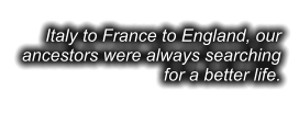 Italy to France to England, our ancestors were always searching for a better life.