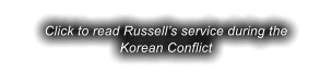 Click to read Russell�s service during the Korean Conflict