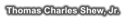 Thomas Charles Shew, Jr.