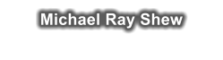 Michael Ray Shew