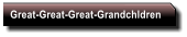 Great-Great-Great-Grandchldren
