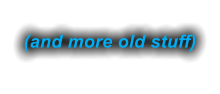 (and more old stuff)