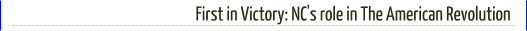 First in Victory: NC's role in The American Revolution