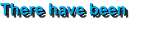 There have been